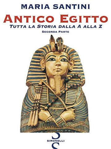 Antico Egitto - Seconda Parte: Tutta la Storia dall'A alla Z